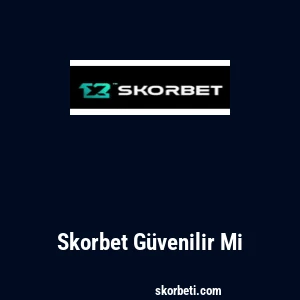 Skorbet Güvenilir Mi