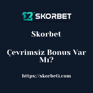 Skorbet Çevrimsiz Bonus Var Mı?