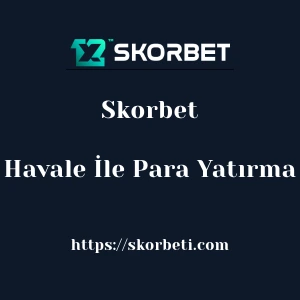 Skorbet Havale İle Para Yatırma