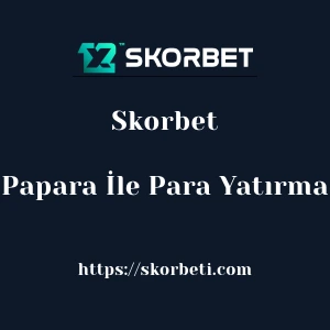 Skorbet Papara İle Para Yatırma