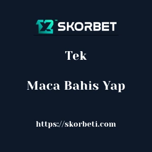 Skorbet Tek Maça Bahis Yap